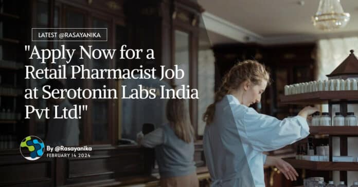 "Apply Now for a Retail Pharmacist Job at Serotonin Labs India Pvt Ltd!"