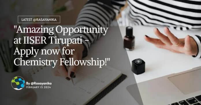 "Amazing Opportunity at IISER Tirupati - Apply now for Chemistry Fellowship!"