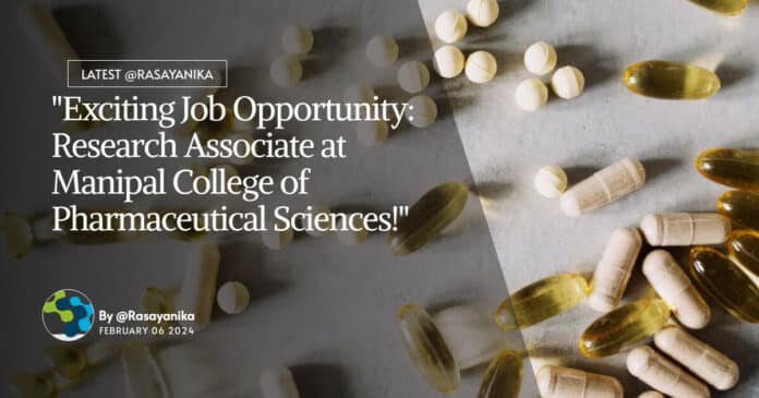 "Exciting Job Opportunity: Research Associate at Manipal College of Pharmaceutical Sciences!"
