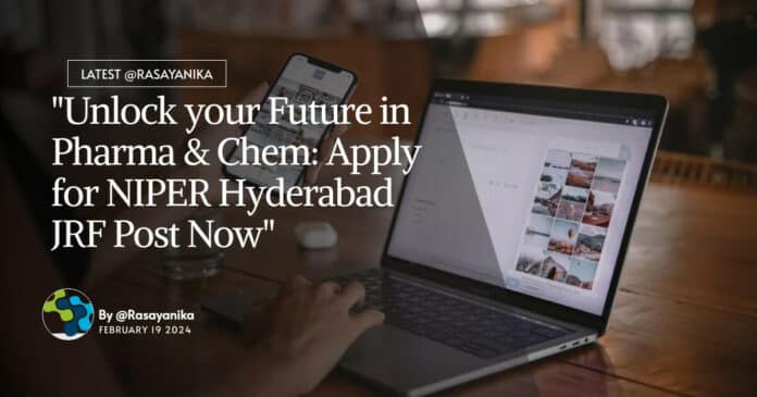 "Unlock your Future in Pharma & Chem: Apply for NIPER Hyderabad JRF Post Now"