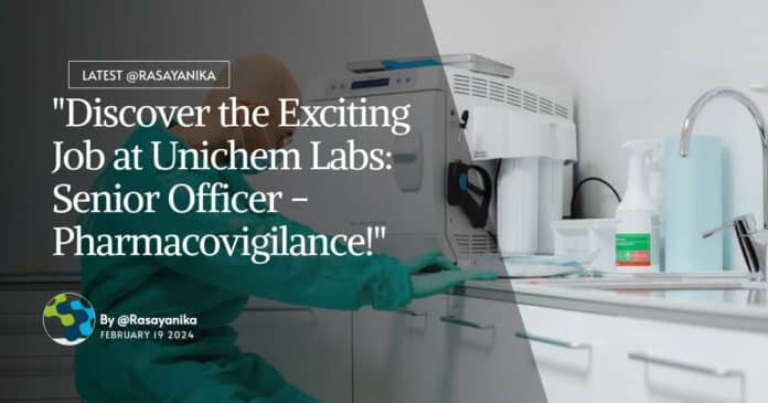 "Discover the Exciting Job at Unichem Labs: Senior Officer - Pharmacovigilance!"