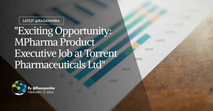 "Exciting Opportunity: MPharma Product Executive Job at Torrent Pharmaceuticals Ltd"