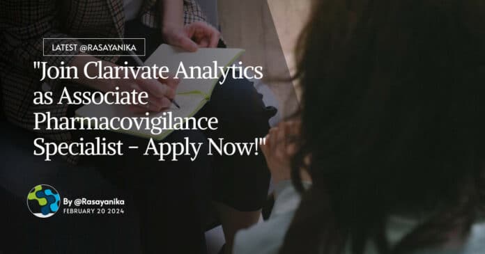 "Join Clarivate Analytics as Associate Pharmacovigilance Specialist - Apply Now!"