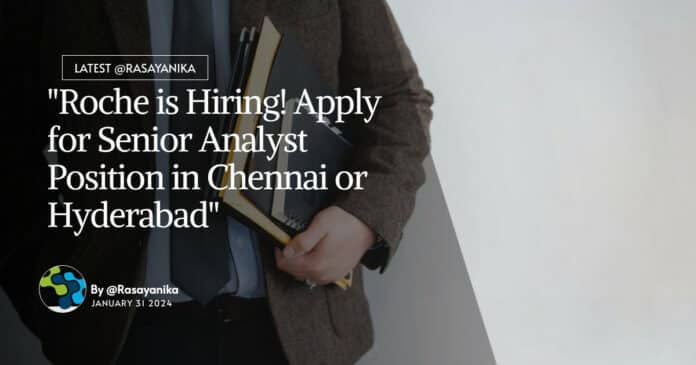"Roche is Hiring! Apply for Senior Analyst Position in Chennai or Hyderabad"