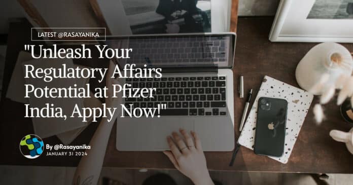 "Unleash Your Regulatory Affairs Potential at Pfizer India, Apply Now!"