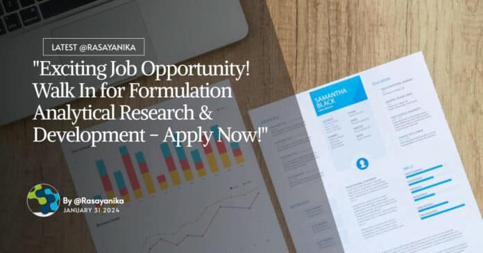"Exciting Job Opportunity! Walk In for Formulation Analytical Research & Development - Apply Now!"