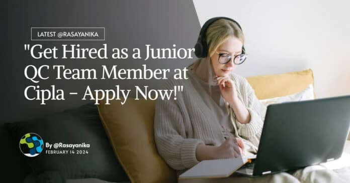 "Get Hired as a Junior QC Team Member at Cipla - Apply Now!"