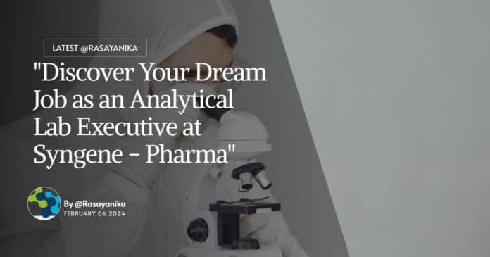 "Discover Your Dream Job as an Analytical Lab Executive at Syngene - Pharma"