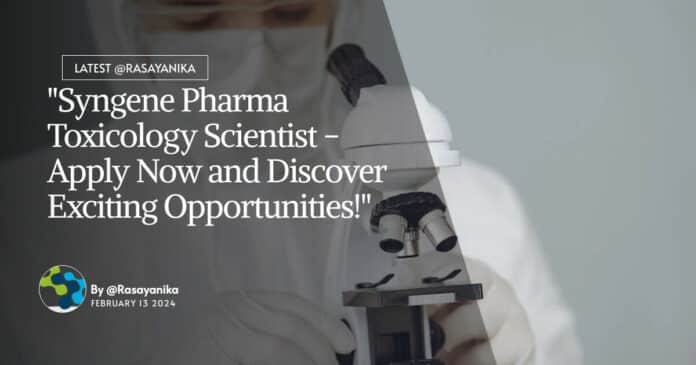 "Syngene Pharma Toxicology Scientist - Apply Now and Discover Exciting Opportunities!"