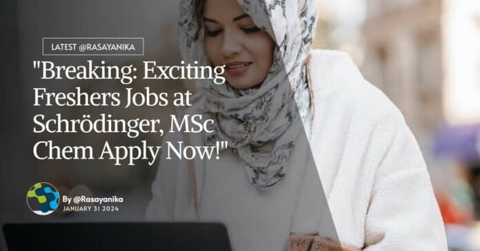 "Breaking: Exciting Freshers Jobs at Schrödinger, MSc Chem Apply Now!"