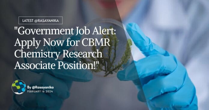 "Government Job Alert: Apply Now for CBMR Chemistry Research Associate Position!"