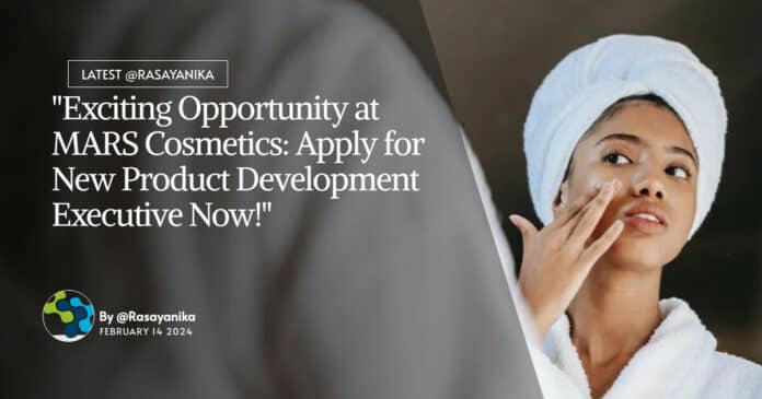"Exciting Opportunity at MARS Cosmetics: Apply for New Product Development Executive Now!"