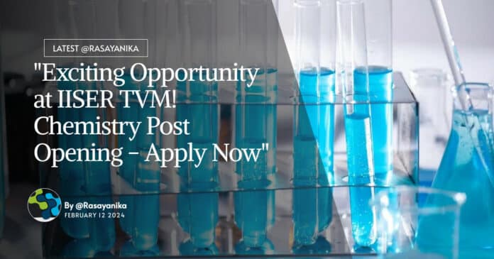 "Exciting Opportunity at IISER TVM! Chemistry Post Opening - Apply Now"