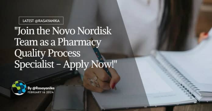 "Join the Novo Nordisk Team as a Pharmacy Quality Process Specialist - Apply Now!"