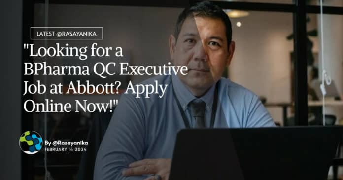 "Looking for a BPharma QC Executive Job at Abbott? Apply Online Now!"