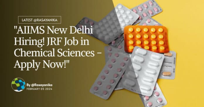 "AIIMS New Delhi Hiring! JRF Job in Chemical Sciences - Apply Now!"