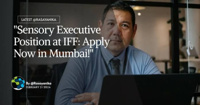 "Sensory Executive Position at IFF: Apply Now in Mumbai!"