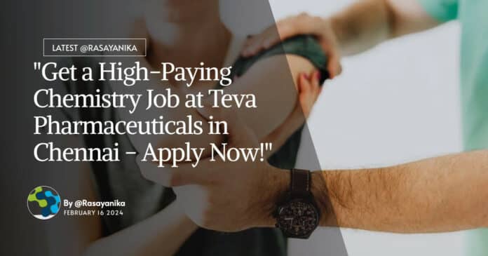 "Get a High-Paying Chemistry Job at Teva Pharmaceuticals in Chennai - Apply Now!"