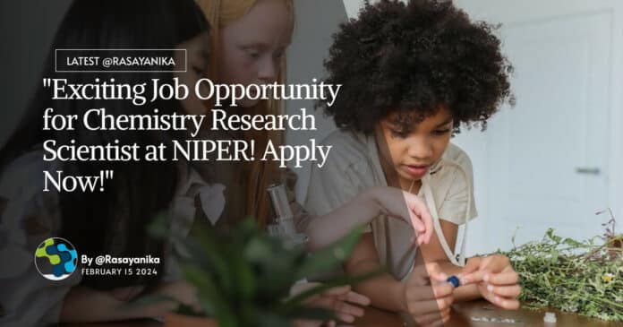 "Exciting Job Opportunity for Chemistry Research Scientist at NIPER! Apply Now!"