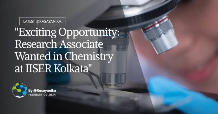 "Exciting Opportunity: Research Associate Wanted in Chemistry at IISER Kolkata"