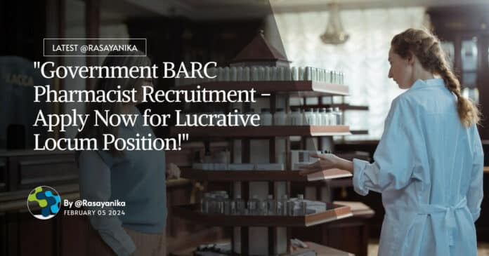 "Government BARC Pharmacist Recruitment - Apply Now for Lucrative Locum Position!"