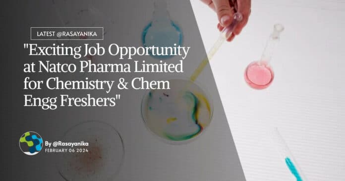 Freshers Walk-In-Drive at Natco Pharma Limited - Chemistry & Chem Engg Eligible