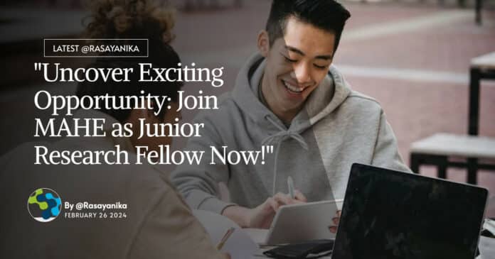 "Uncover Exciting Opportunity: Join MAHE as Junior Research Fellow Now!"