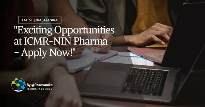 "Exciting Opportunities at ICMR-NIN Pharma - Apply Now!"