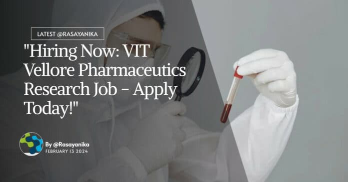 "Hiring Now: VIT Vellore Pharmaceutics Research Job - Apply Today!"