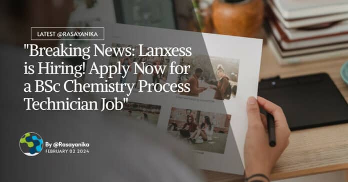 "Breaking News: Lanxess is Hiring! Apply Now for a BSc Chemistry Process Technician Job"