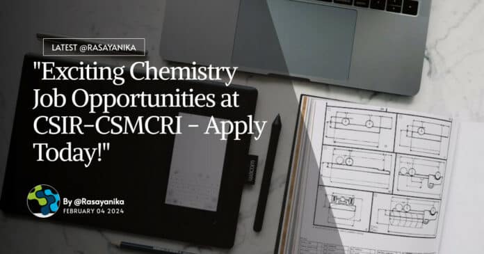 "Exciting Chemistry Job Opportunities at CSIR-CSMCRI - Apply Today!"