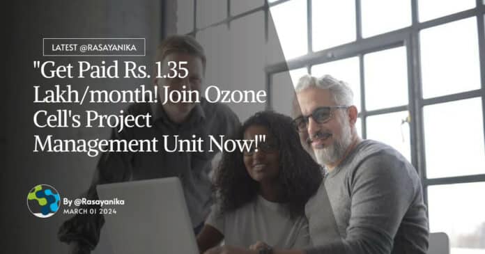"Get Paid Rs. 1.35 Lakh/month! Join Ozone Cell's Project Management Unit Now!"