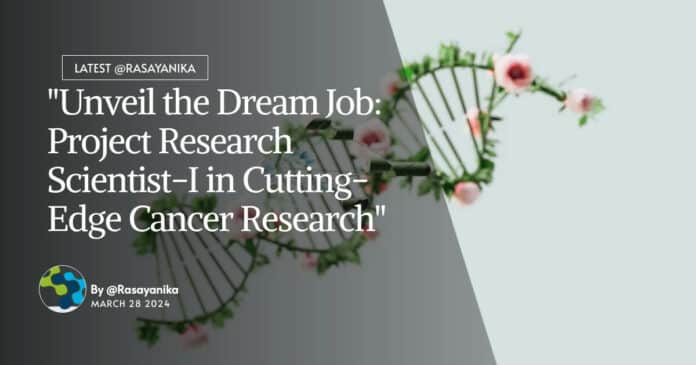 "Unveil the Dream Job: Project Research Scientist-I in Cutting-Edge Cancer Research"