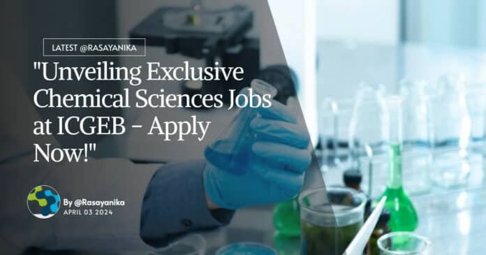 "Unveiling Exclusive Chemical Sciences Jobs at ICGEB - Apply Now!"