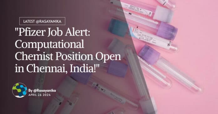 "Pfizer Job Alert: Computational Chemist Position Open in Chennai, India!"