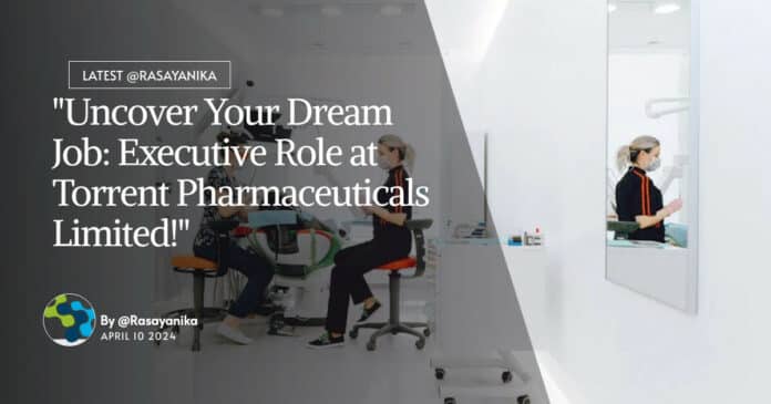 "Uncover Your Dream Job: Executive Role at Torrent Pharmaceuticals Limited!"