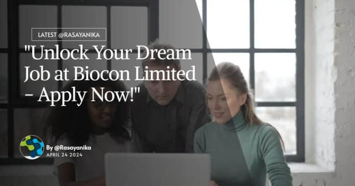 "Unlock Your Dream Job at Biocon Limited - Apply Now!"