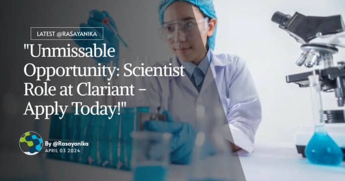 "Unmissable Opportunity: Scientist Role at Clariant - Apply Today!"