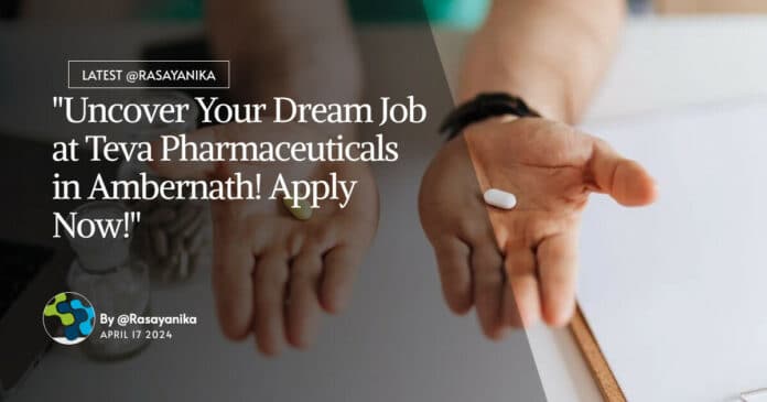 "Uncover Your Dream Job at Teva Pharmaceuticals in Ambernath! Apply Now!"