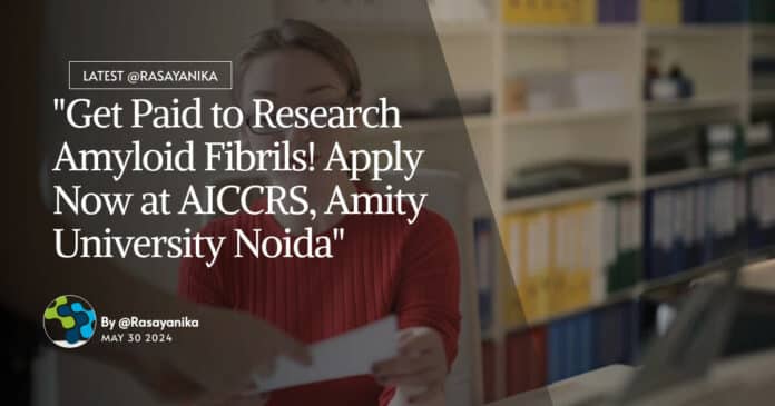 "Get Paid to Research Amyloid Fibrils! Apply Now at AICCRS, Amity University Noida"