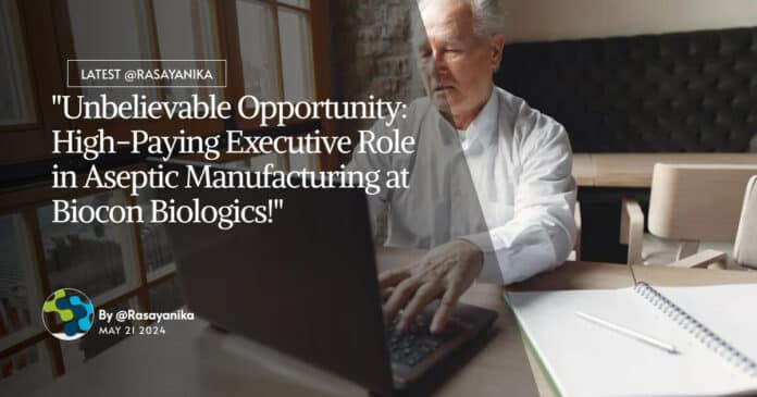 "Unbelievable Opportunity: High-Paying Executive Role in Aseptic Manufacturing at Biocon Biologics!"