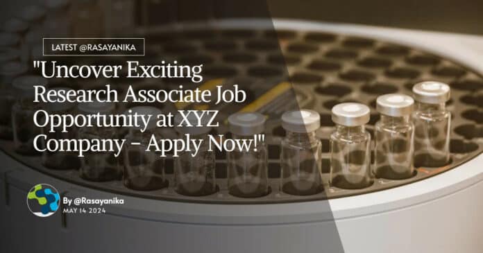 "Uncover Exciting Research Associate Job Opportunity at XYZ Company - Apply Now!"