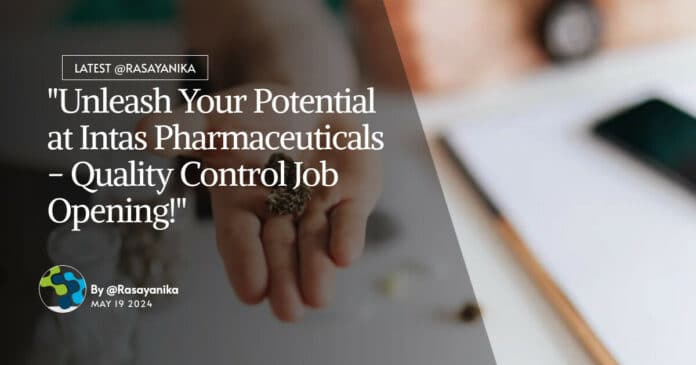 "Unleash Your Potential at Intas Pharmaceuticals - Quality Control Job Opening!"