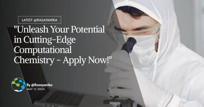 "Unleash Your Potential in Cutting-Edge Computational Chemistry - Apply Now!"