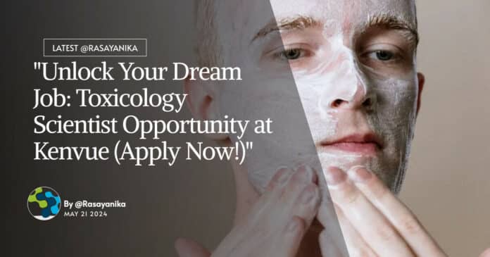 "Unlock Your Dream Job: Toxicology Scientist Opportunity at Kenvue (Apply Now!)"