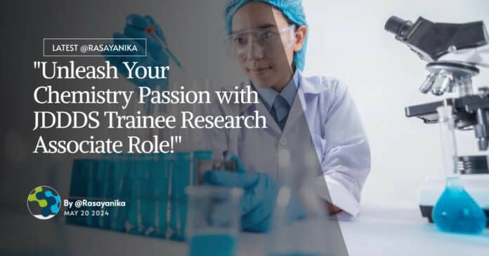 "Unleash Your Chemistry Passion with JDDDS Trainee Research Associate Role!"