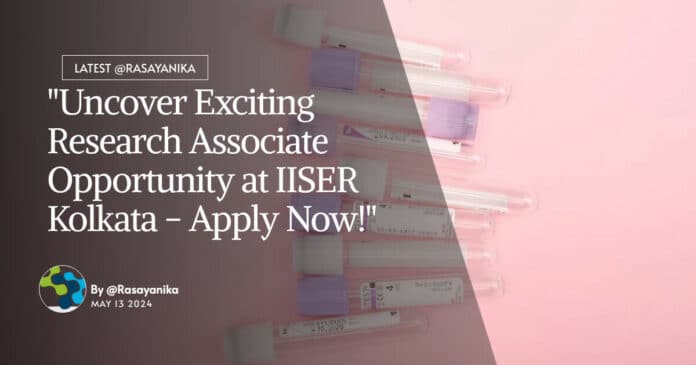 "Uncover Exciting Research Associate Opportunity at IISER Kolkata - Apply Now!"