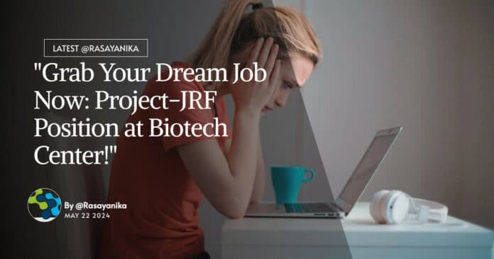 "Grab Your Dream Job Now: Project-JRF Position at Biotech Center!"