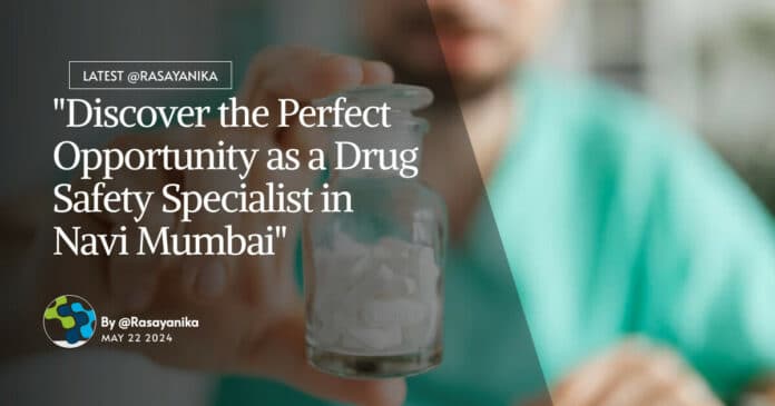 "Discover the Perfect Opportunity as a Drug Safety Specialist in Navi Mumbai"