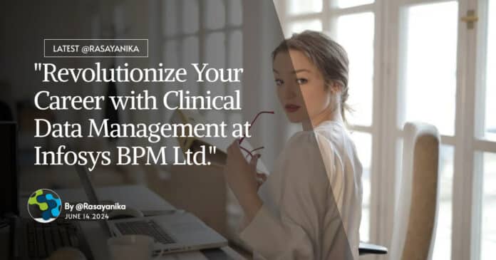 "Revolutionize Your Career with Clinical Data Management at Infosys BPM Ltd."